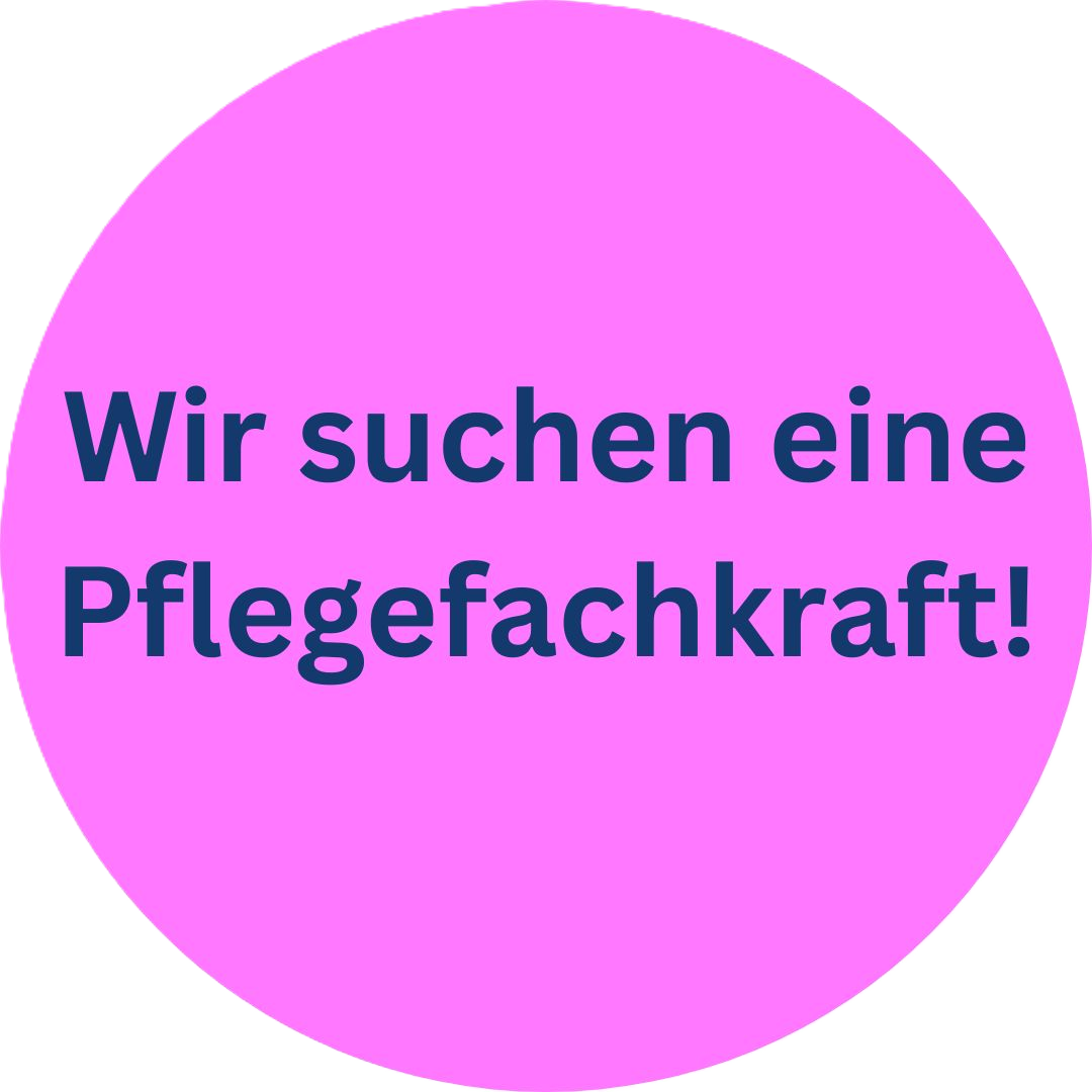 Wir suchen eine Pflegefachkraft!